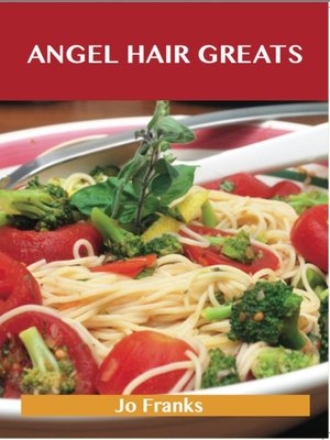 cover image of Angel Hair Greats: Delicious Angel Hair Recipes, The Top 70 Angel Hair Recipes